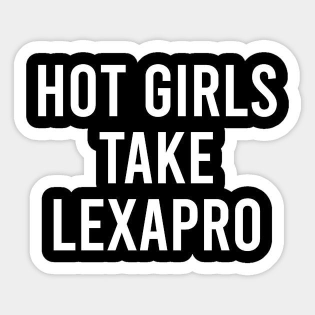 Hot Girls Take Lexapro Sticker by The Soviere